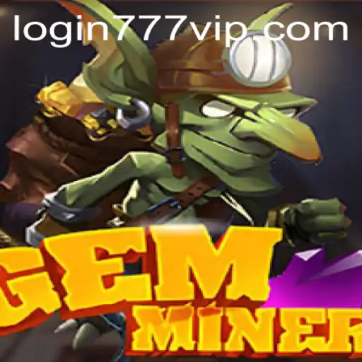 Exploring GemMiner: A Unique Adventure Game with a 777vip Twist